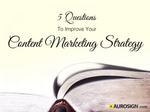 5 Questions To Improve Your Content Marketing Strategy | Aurosign