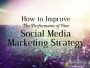 How To Improve The Performance Of Your Social Media Marketing Strategy