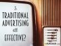 Is Traditional Advertising Still Effective?