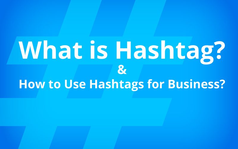 What is Hashtag and How To Use Hashtags for Business