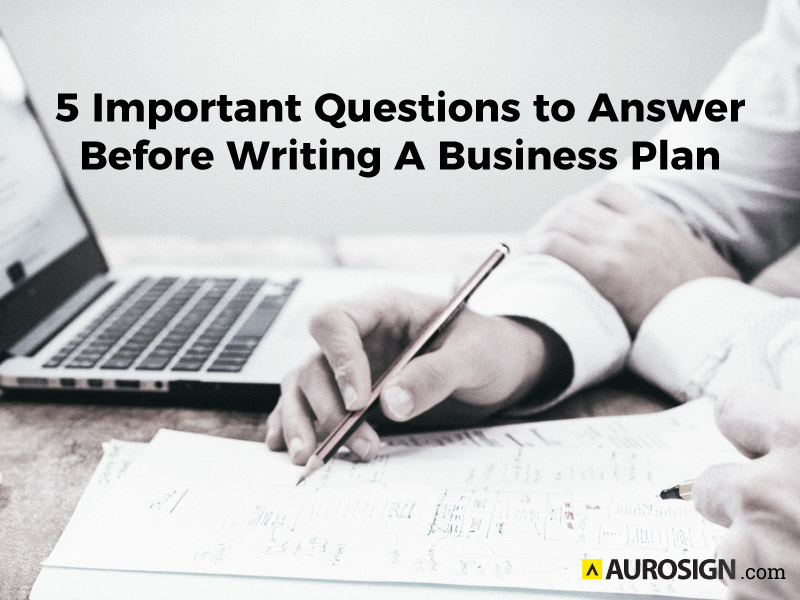 5 Important Questions to Answer Before Writing A Business Plan