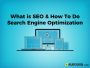 What is SEO and How To Do Search Engine Optimization