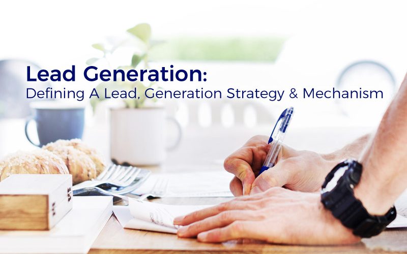 Lead Generation: Defining A Lead, Generation Strategy and Mechanism